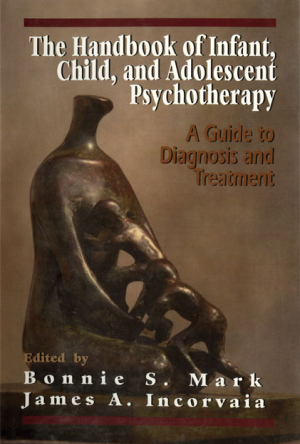 The Handbook of Infant, Child, and Adolescent Psychotherapy: A Guide to Diagnosis and Treatment Volume I